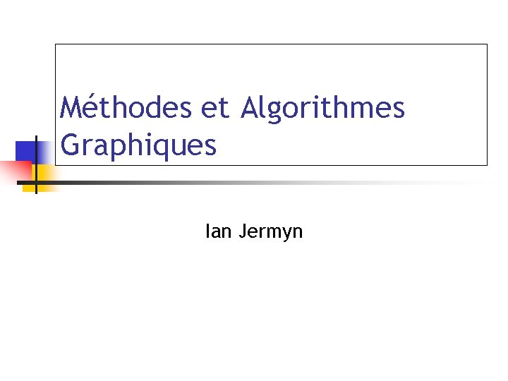 Méthodes et Algorithmes Graphiques Ian Jermyn 