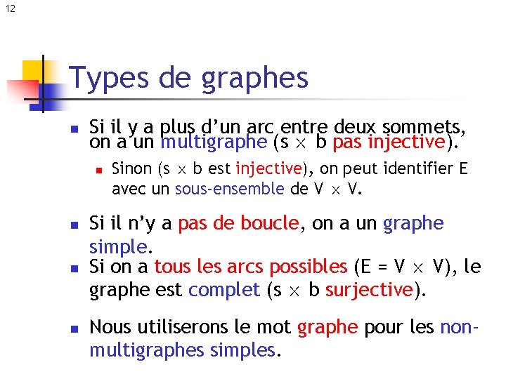 12 Types de graphes n Si il y a plus d’un arc entre deux