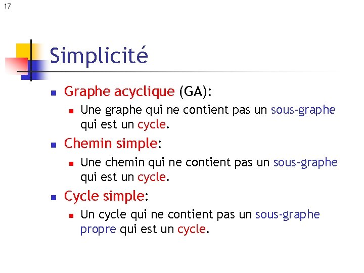 17 Simplicité n Graphe acyclique (GA): n n Chemin simple: n n Une graphe