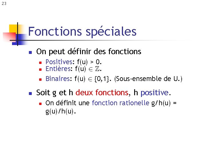 23 Fonctions spéciales n On peut définir des fonctions n n Positives: f(u) >