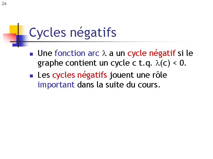 26 Cycles négatifs n n Une fonction arc a un cycle négatif si le
