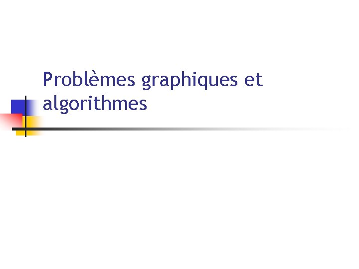 Problèmes graphiques et algorithmes 