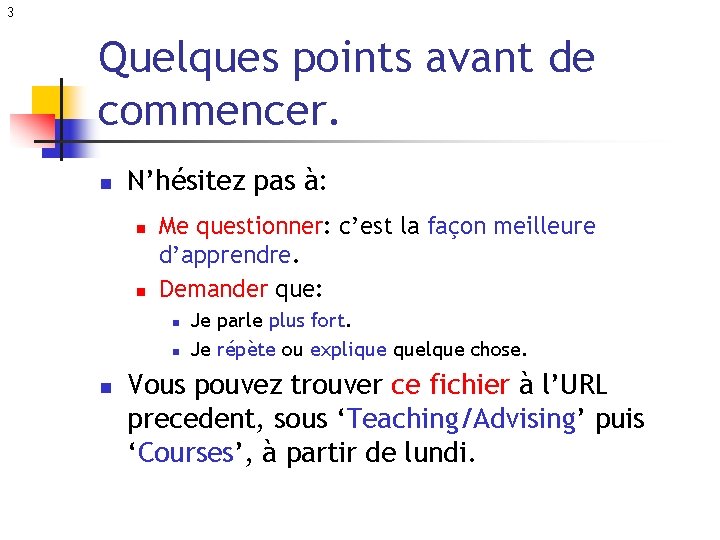 3 Quelques points avant de commencer. n N’hésitez pas à: n n Me questionner: