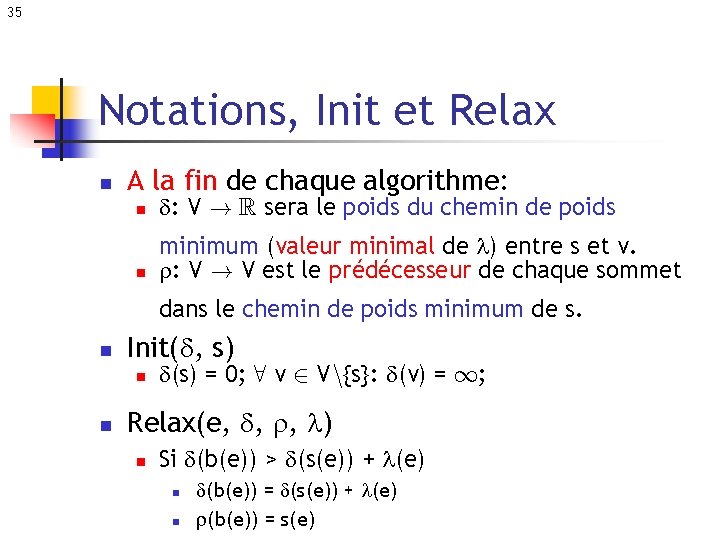 35 Notations, Init et Relax n A la fin de chaque algorithme: n n