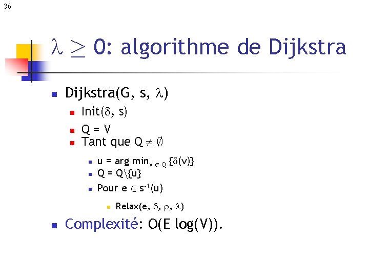 36 ¸ 0: algorithme de Dijkstra n Dijkstra(G, s, ) n n n Init(d,