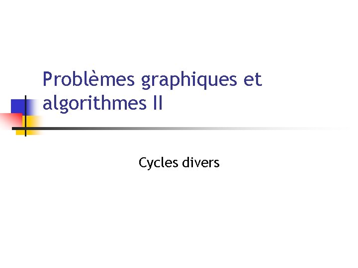 Problèmes graphiques et algorithmes II Cycles divers 