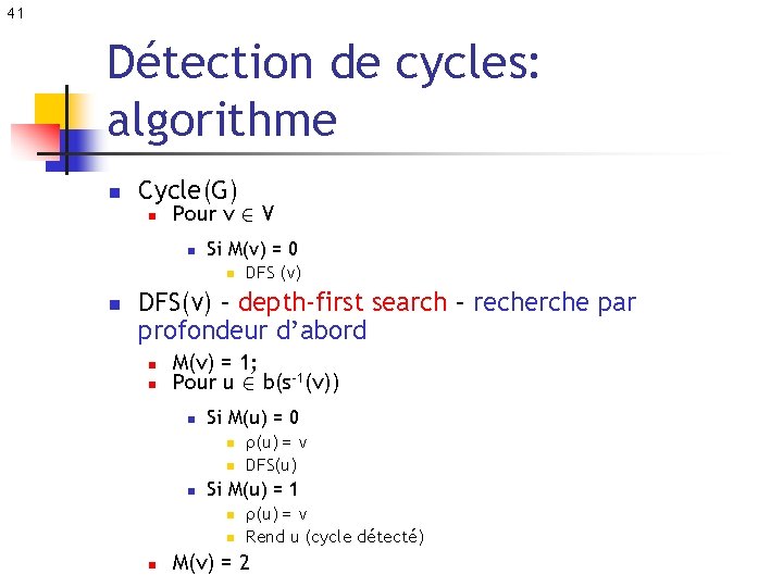 41 Détection de cycles: algorithme n Cycle(G) n Pour v 2 V n Si