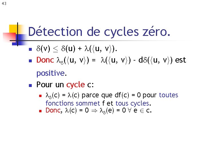 43 Détection de cycles zéro. n d(v) · d(u) + (hu, vi). Donc d(hu,