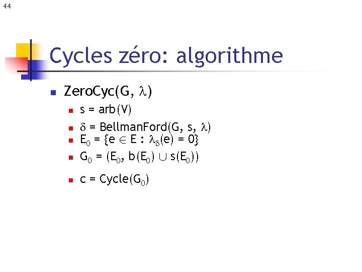 44 Cycles zéro: algorithme n Zero. Cyc(G, ) n n n s = arb(V)