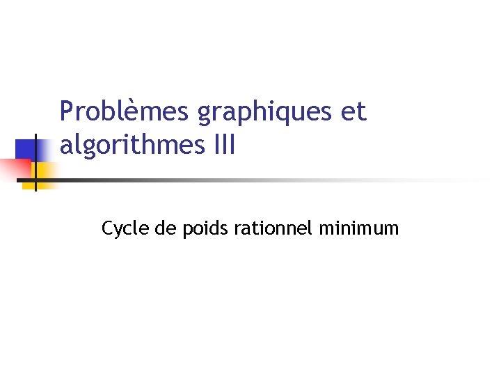 Problèmes graphiques et algorithmes III Cycle de poids rationnel minimum 