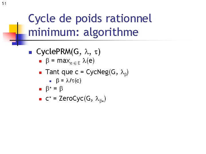 51 Cycle de poids rationnel minimum: algorithme n Cycle. PRM(G, , ) n n