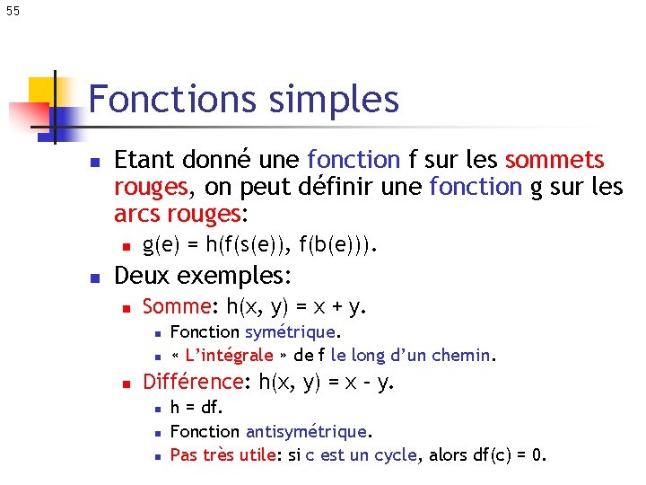 55 Fonctions simples n Etant donné une fonction f sur les sommets rouges, on