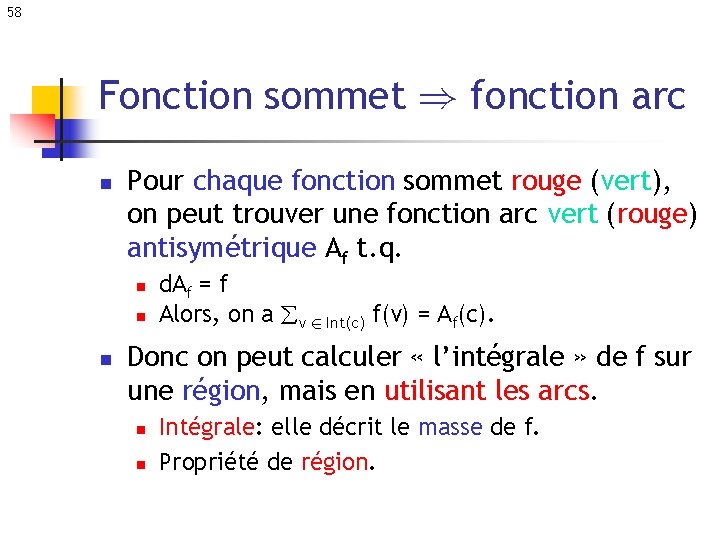 58 Fonction sommet ) fonction arc n Pour chaque fonction sommet rouge (vert), on