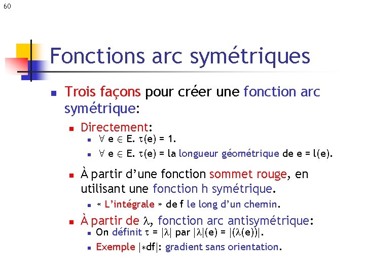 60 Fonctions arc symétriques n Trois façons pour créer une fonction arc symétrique: n