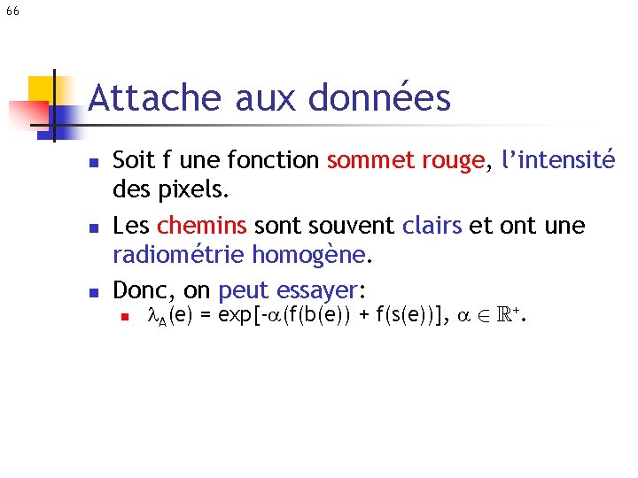 66 Attache aux données n n n Soit f une fonction sommet rouge, l’intensité