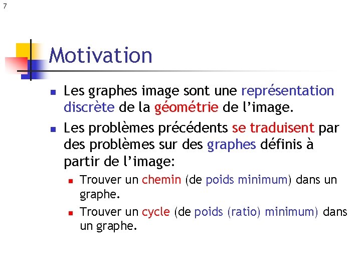 7 Motivation n n Les graphes image sont une représentation discrète de la géométrie
