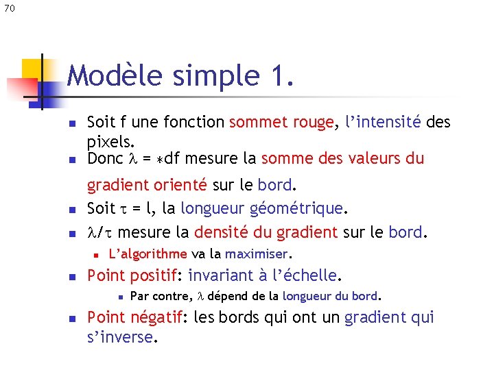 70 Modèle simple 1. n n Soit f une fonction sommet rouge, l’intensité des