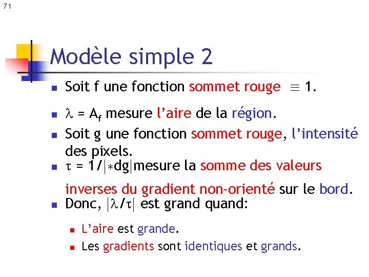 71 Modèle simple 2 n n n Soit f une fonction sommet rouge ´