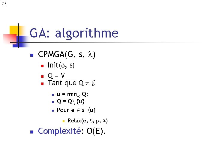 76 GA: algorithme n CPMGA(G, s, ) n n n Init(d, s) Q=V Tant