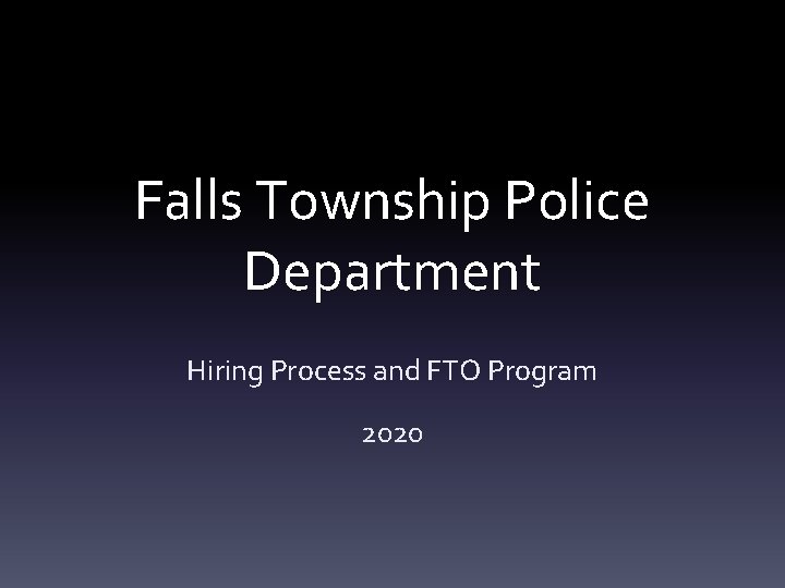 Falls Township Police Department Hiring Process and FTO Program 2020 