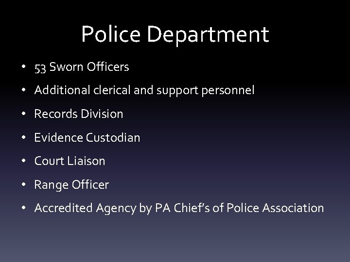 Police Department • 53 Sworn Officers • Additional clerical and support personnel • Records