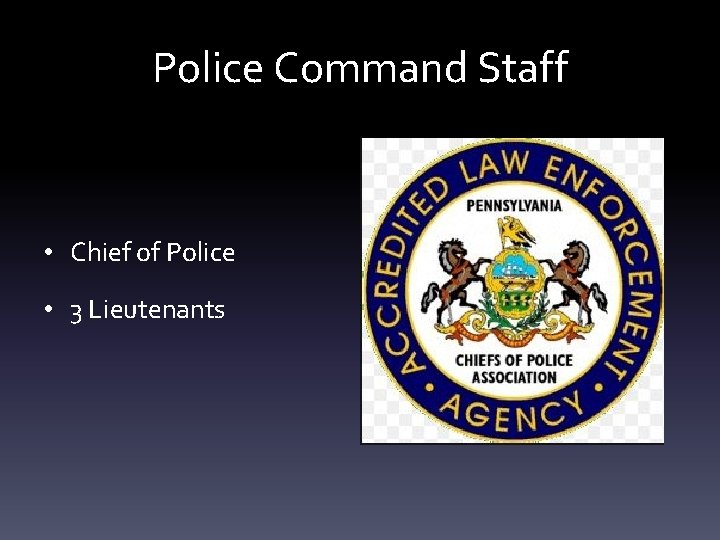Police Command Staff • Chief of Police • 3 Lieutenants 