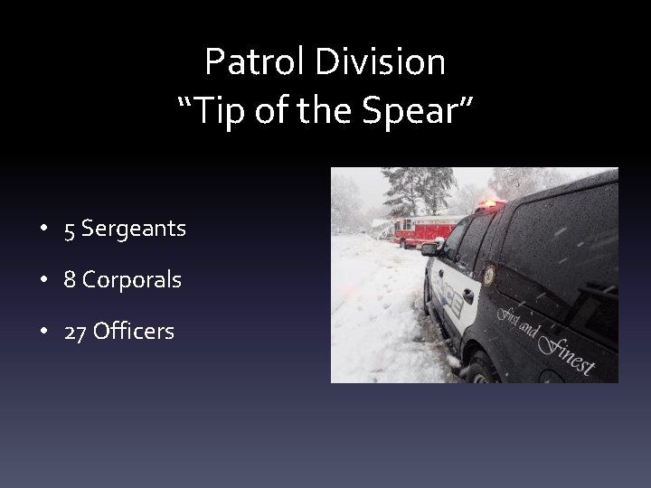 Patrol Division “Tip of the Spear” • 5 Sergeants • 8 Corporals • 27