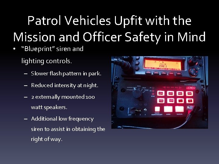 Patrol Vehicles Upfit with the Mission and Officer Safety in Mind • “Blueprint” siren