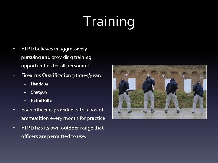 Training • FTPD believes in aggressively pursuing and providing training opportunities for all personnel.