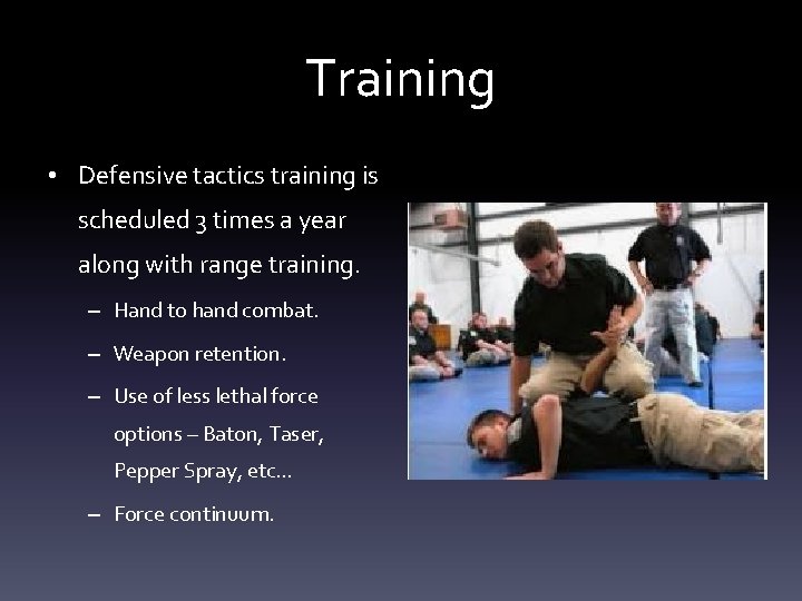 Training • Defensive tactics training is scheduled 3 times a year along with range