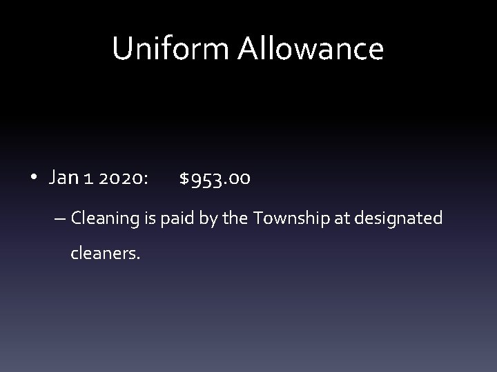 Uniform Allowance • Jan 1 2020: $953. 00 – Cleaning is paid by the