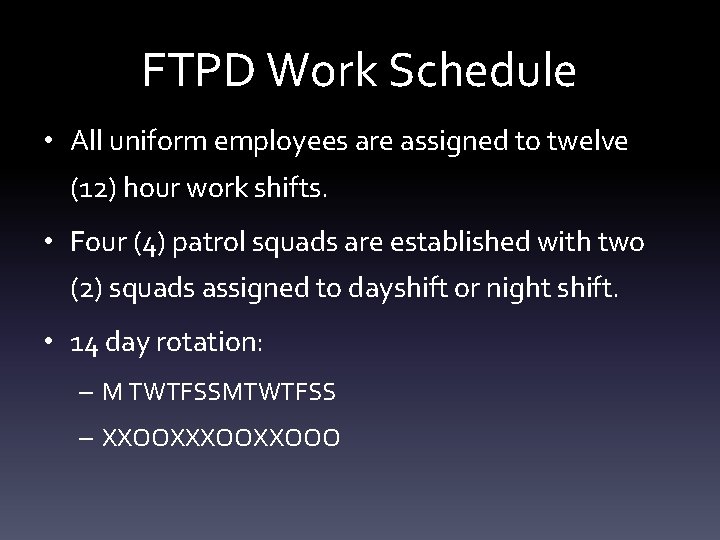 FTPD Work Schedule • All uniform employees are assigned to twelve (12) hour work