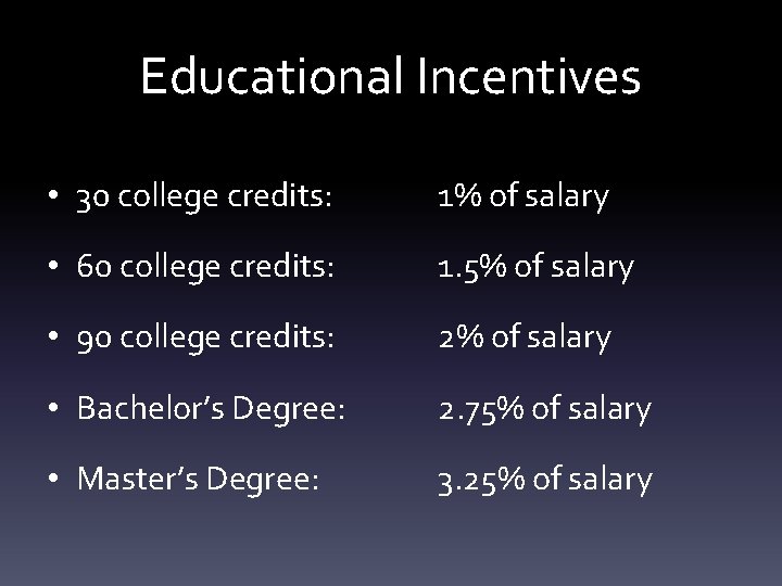 Educational Incentives • 30 college credits: 1% of salary • 60 college credits: 1.