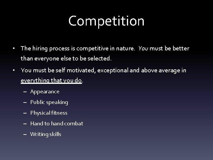 Competition • The hiring process is competitive in nature. You must be better than