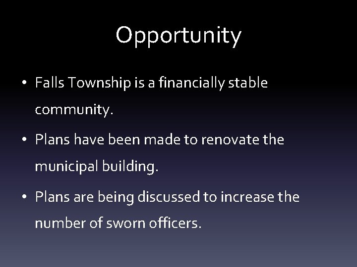 Opportunity • Falls Township is a financially stable community. • Plans have been made