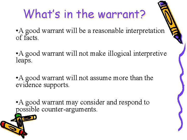 What’s in the warrant? • A good warrant will be a reasonable interpretation of