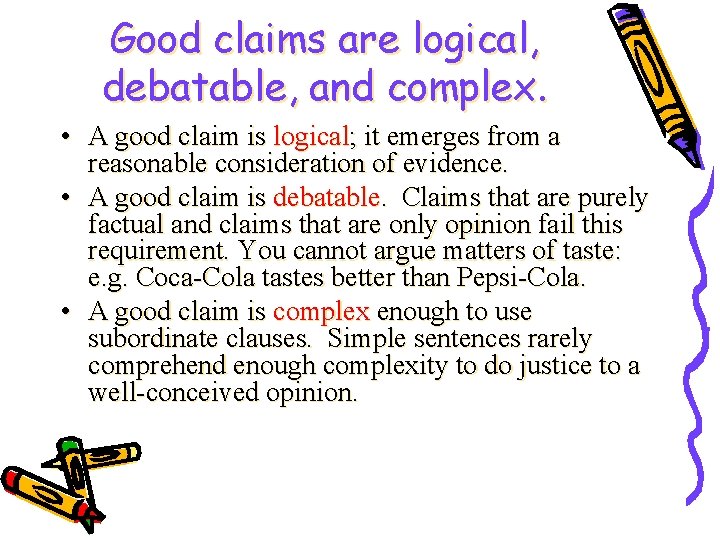 Good claims are logical, debatable, and complex. • A good claim is logical; it