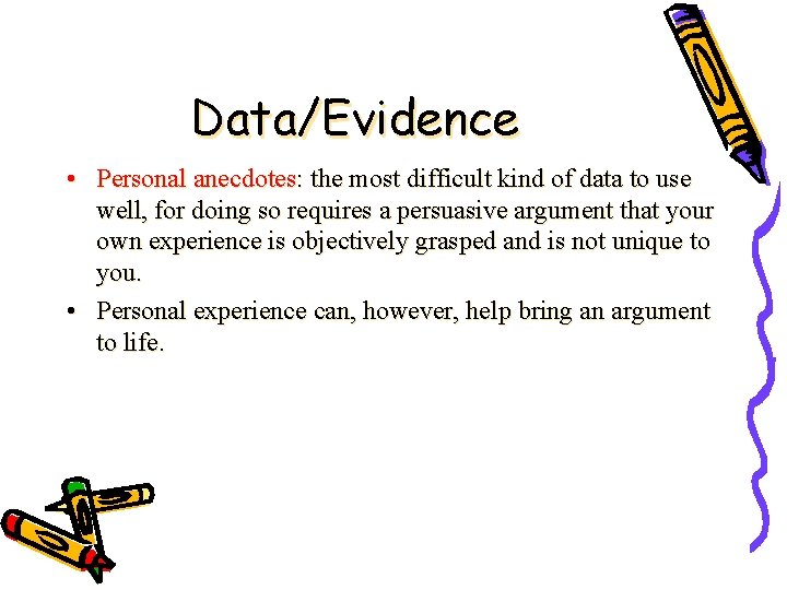 Data/Evidence • Personal anecdotes: the most difficult kind of data to use well, for