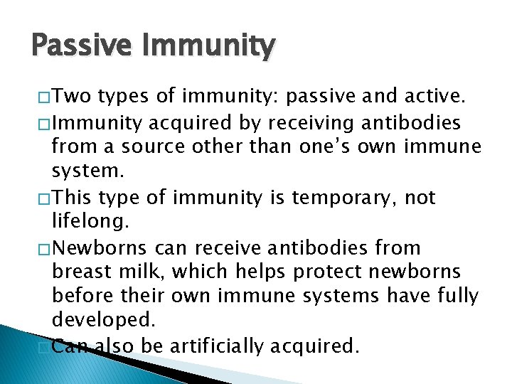 Passive Immunity � Two types of immunity: passive and active. � Immunity acquired by