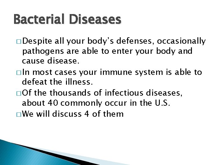 Bacterial Diseases � Despite all your body’s defenses, occasionally pathogens are able to enter