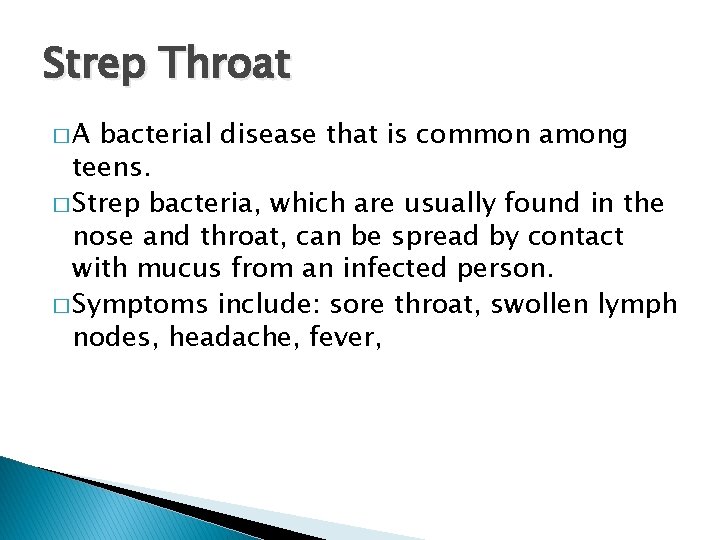 Strep Throat �A bacterial disease that is common among teens. � Strep bacteria, which