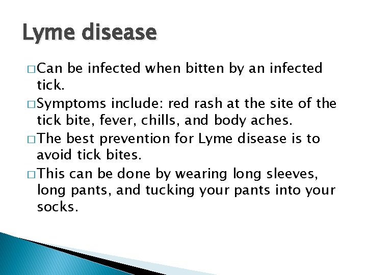 Lyme disease � Can be infected when bitten by an infected tick. � Symptoms