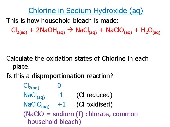 Chlorine in Sodium Hydroxide (aq) This is how household bleach is made: Cl 2(aq)