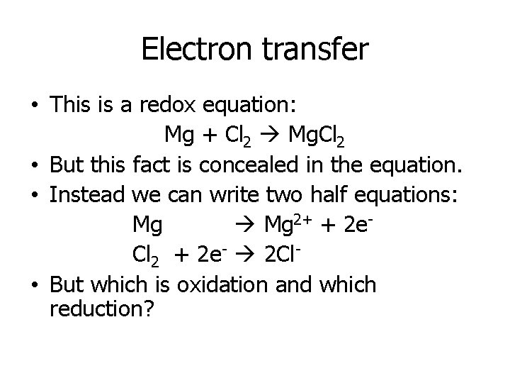 Electron transfer • This is a redox equation: Mg + Cl 2 Mg. Cl