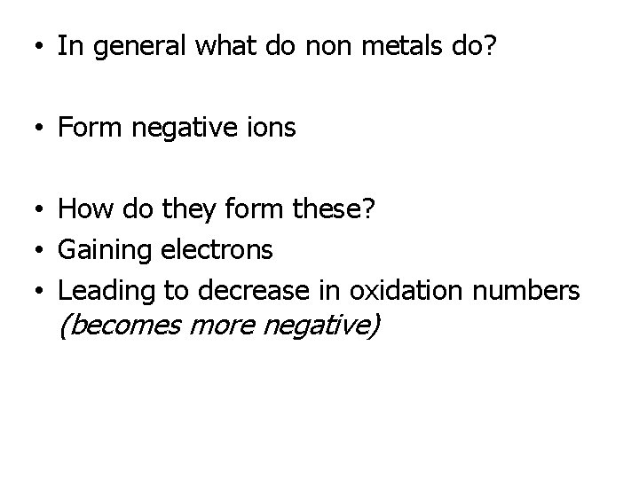  • In general what do non metals do? • Form negative ions •