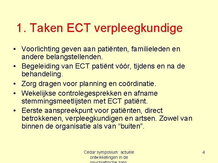 1. Taken ECT verpleegkundige • Voorlichting geven aan patiënten, familieleden en andere belangstellenden. •