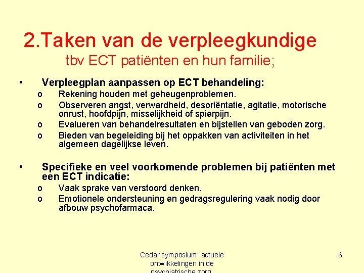 2. Taken van de verpleegkundige tbv ECT patiënten en hun familie; • Verpleegplan aanpassen
