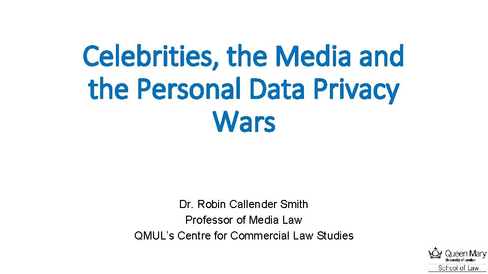 Celebrities, the Media and the Personal Data Privacy Wars Dr. Robin Callender Smith Professor