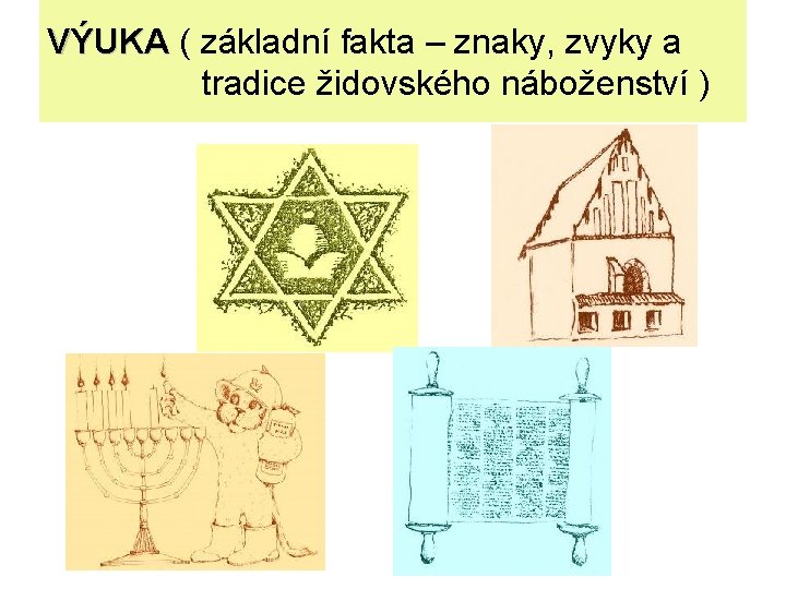 VÝUKA ( základní fakta – znaky, zvyky a tradice židovského náboženství ) 
