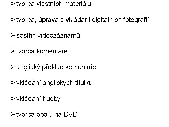 Ø tvorba vlastních materiálů Ø tvorba, úprava a vkládání digitálních fotografií Ø sestřih videozáznamů